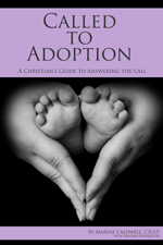 Called to Adoption Information and Advice for Christians Considering Adoption